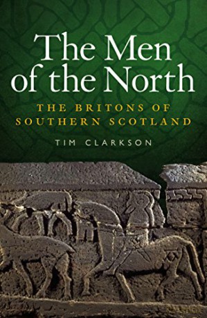 The Men of the North: The Britons of Southern Scotland - Tim Clarkson [KSIĄŻKA]