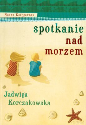 Spotkanie Nad Morzem Wyd.2010 - Jadwiga Korczakowska [KSIĄŻKA]