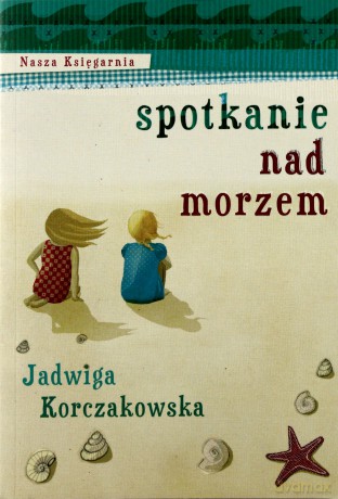 Spotkanie Nad Morzem Wyd.2010 - Jadwiga Korczakowska [KSIĄŻKA]