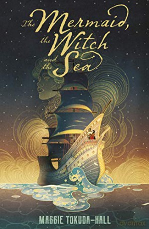 The Mermaid, the Witch and the Sea - Maggie Tokuda-Hall [KSIĄŻKA]