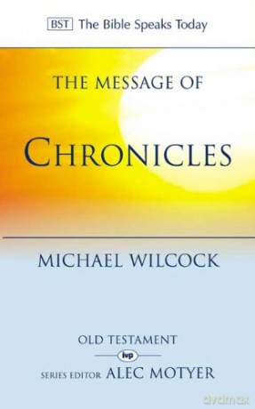 The Message of Chronicles: One Church, One Faith, One Lord (The Bible Speaks Today) (The Bible Speaks Today Old Testament) - Michael Wilcock [KSIĄŻKA]