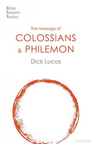 The Message of Colossians and Philemon: Fullness And Freedom (The Bible Speaks Today New Testament) (The Bible Speaks Today New Testament, 13) - Dick Lucas [KSIĄŻKA]