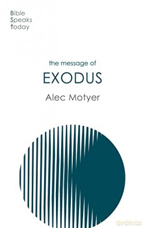 The Message of Exodus: The Days Of Our Pilgrimage (The Bible Speaks Today Old Testament) - Alec Motyer [KSIĄŻKA]