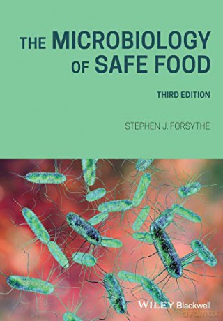 The Microbiology of Safe Food, 3rd Edition - Stephen J. Forsythe [KSIĄŻKA]