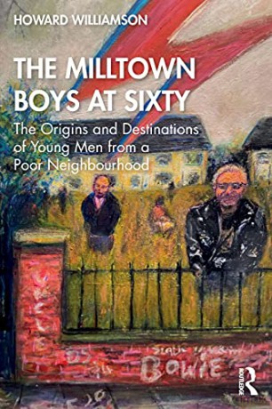 The Milltown Boys at Sixty: The Origins and Destinations of Young Men from a Poor Neighbourhood - Howard Williamson [KSIĄŻKA]
