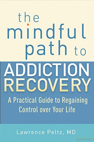 The Mindful Path to Addiction Recovery: A Practical Guide to Regaining Control Over Your Life - Lawrence Peltz [KSIĄŻKA]