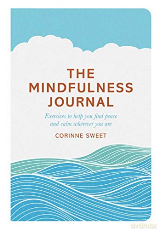 The Mindfulness Journal: Exercises to help you find peace and calm wherever you are - Corinne Sweet [KSIĄŻKA]