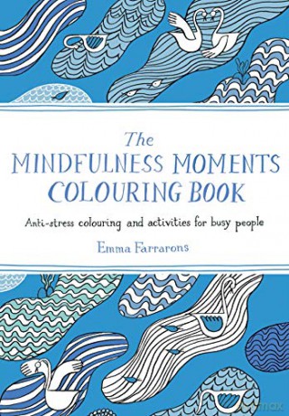 The Mindfulness Moments Colouring Book: Anti-stress Colouring and Activities for Busy People - Emma Farrarons [KSIĄŻKA]