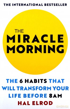 The Miracle Morning: The 6 Habits That Will Transform Your Life Before 8AM - Hal Elrod [KSIĄŻKA]
