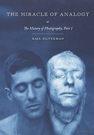 The Miracle of Analogy: Or the History of Photography, Part 1 - Kaja Silverman [KSIĄŻKA]