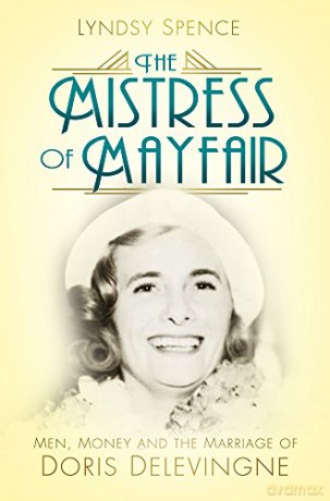 The Mistress of Mayfair: Men, Money and the Marriage of Doris Delevingne - Lyndsy Spence [KSIĄŻKA]