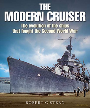 The Modern Cruiser: The Evolution of the Ships that Fought the Second World War - Robert C Stern [KSIĄŻKA]