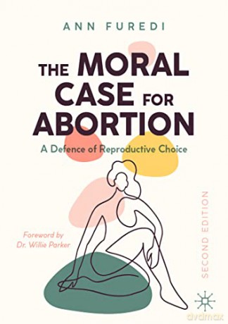 The Moral Case for Abortion: A Defence of Reproductive Choice - Ann Furedi [KSIĄŻKA]