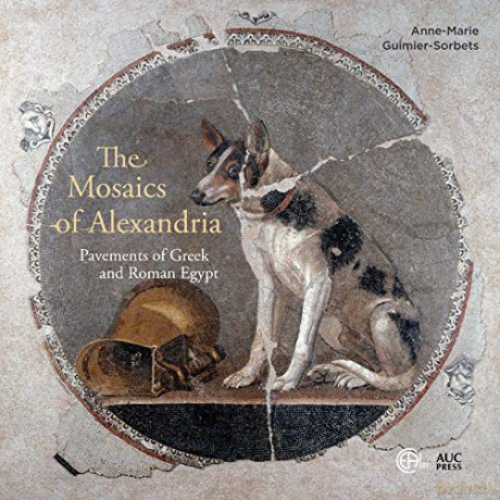 The Mosaics of Alexandria: Pavements of Greek and Roman Egypt - Anne-Marie Guimier-Sorbets [KSIĄŻKA]