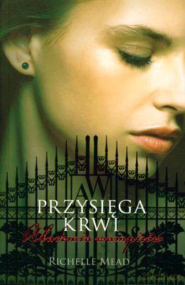 Przysięga Krwi Akademia Wampirów T.4 - Richellr Mead [KSIĄŻKA]