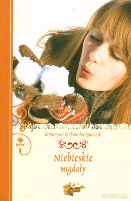 Niebieskie Migdały - Katarzyna Zyskowska-Ignaciak [KSIĄŻKA]
