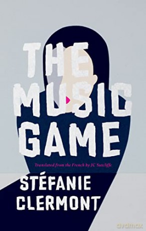 The Music Game (Biblioasis International Translation Series) - Stéfanie Clermont [KSIĄŻKA]