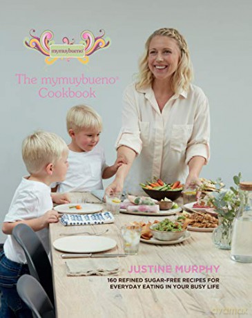 The mymuybueno Cookbook: 160 refined sugar-free recipes for everyday eating in your busy life - Justine Murphy [KSIĄŻKA]