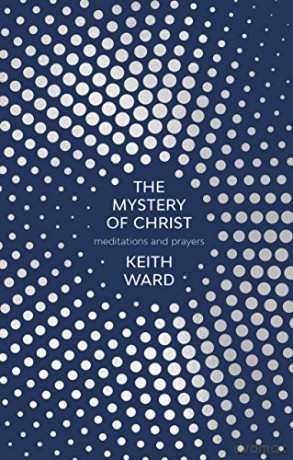 The Mystery of Christ: Meditations And Prayers - The Revd Professor Keith Ward [KSIĄŻKA]