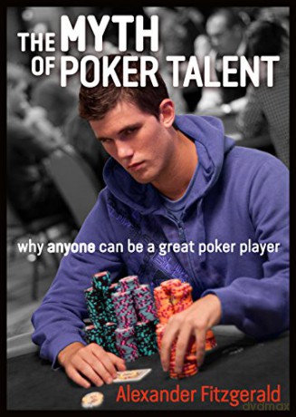 The Myth of Poker Talent: Why Anyone Can be a Great Poker Player - Alexander Fitzgerald [KSIĄŻKA]