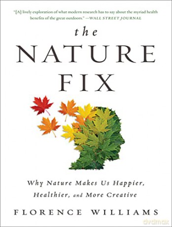 The Nature Fix: Why Nature Makes Us Happier, Healthier, and More Creative - Florence Williams [KSIĄŻKA]