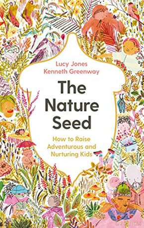 The Nature Seed: How to Raise Adventurous and Nurturing Kids - Lucy Jones [KSIĄŻKA]