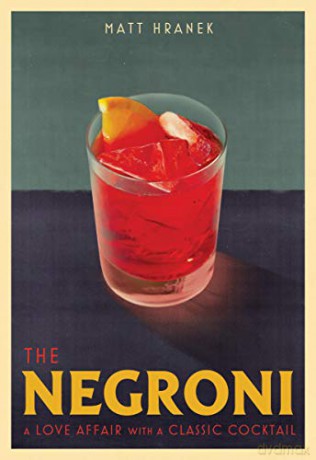 The Negroni: A Love Affair with a Classic Cocktail - Hranek [KSIĄŻKA]