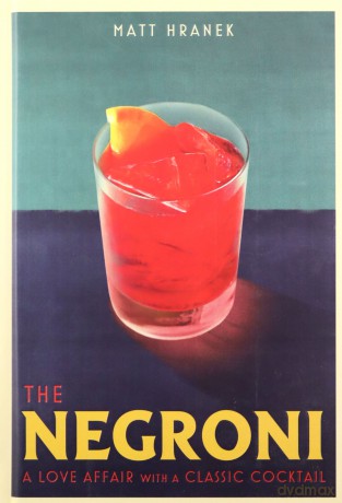 The Negroni: A Love Affair with a Classic Cocktail - Hranek [KSIĄŻKA]