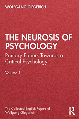 The Neurosis of Psychology: Primary Papers Towards a Critical Psychology, Volume 1 (The Collected English Papers of Wolfgang Giegerich) - Wolfgang Giegerich [KSIĄŻKA]