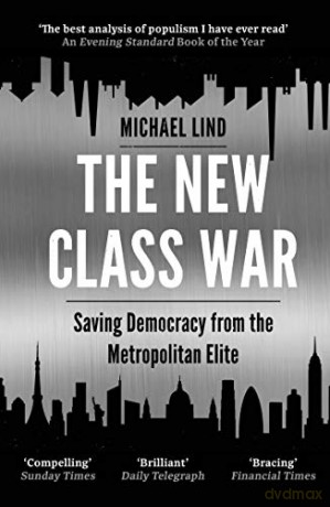 The New Class War: Saving Democracy from the Metropolitan Elite - Michael Lind [KSIĄŻKA]