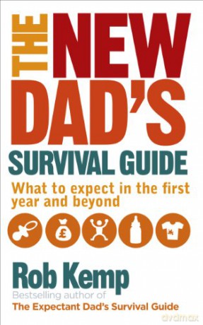 The New Dad's Survival Guide: What to Expect in the First Year and Beyond - Rob Kemp [KSIĄŻKA]