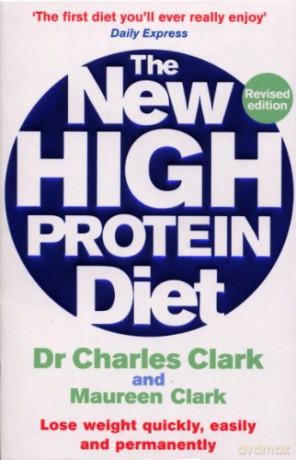 The New High Protein Diet: Lose weight quickly, easily and permanently - Dr Charles Clark [KSIĄŻKA]