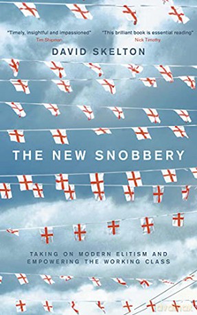 The New Snobbery: Taking on modern elitism and empowering the working class - David Skelton [KSIĄŻKA]