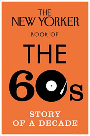 The New Yorker Book of the 60s: Story of a Decade - No Author Details [KSIĄŻKA]