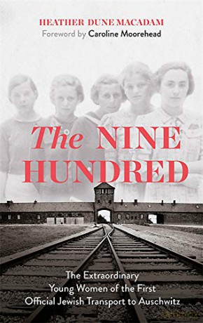 The Nine Hundred: The Extraordinary Young Women of the First Official Jewish Transport to Auschwitz - Heather Dune Macadam [KSIĄŻKA]