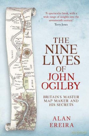 The Nine Lives of John Ogilby: Britain's Master Map Maker and His Secrets - Alan Ereira [KSIĄŻKA]