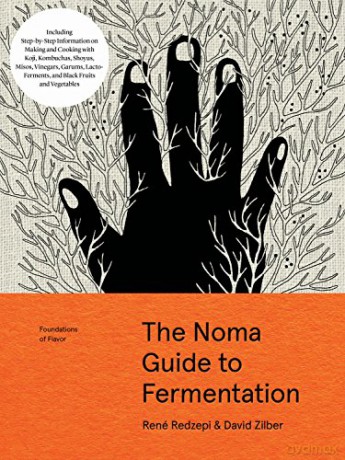 The Noma Guide To Fermentation (Foundations Of Flavor): Including Koji, Kombuchas, Shoyus, Misos, Vinegars, Garums, Lacto-Ferments, and Black Fruits and Vegetables - Rene Redzepi [KSIĄŻKA]