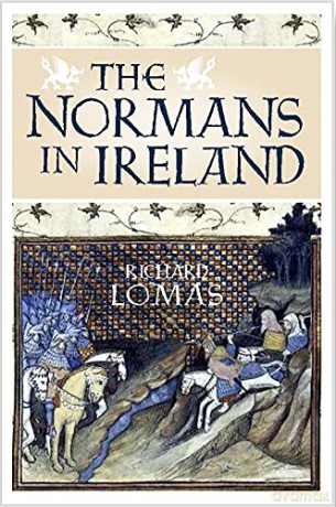 The Normans in Ireland: Leinster, 1167-1247 - Richard Lomas [KSIĄŻKA]