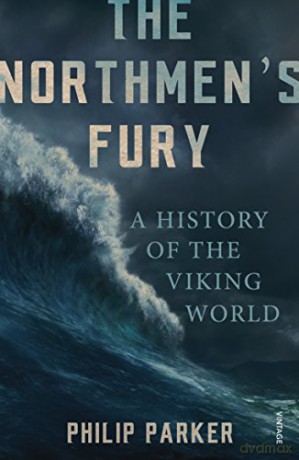 The Northmen's Fury: A History of the Viking World - Philip Parker [KSIĄŻKA]