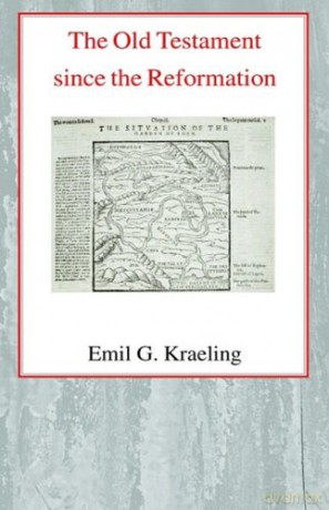 The Old Testament since the Reformation - Emil G. Kraeling [KSIĄŻKA]
