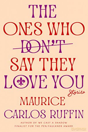 The Ones Who Don't Say They Love You: Stories - Maurice Carlos Ruffin [KSIĄŻKA]