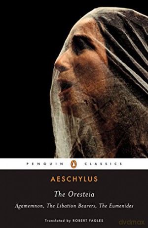 The Oresteia (Agamemnon, The Libation Bearers, The Eumenides) Classics S. (Penguin Classics) - Aeschylus [KSIĄŻKA]