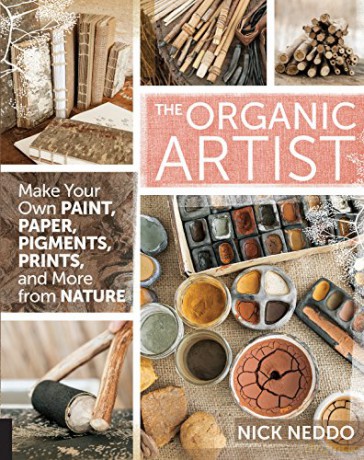 The Organic Artist: Make Your Own Paint, Paper, Pigments, Prints and More from Nature - Nick Neddo [KSIĄŻKA]