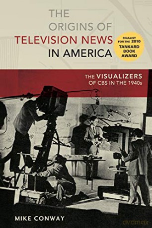 The Origins of Television News in America; The Visualizers of CBS in the 1940s (7) (Mediating American History) - Mike Conway [KSIĄŻKA]