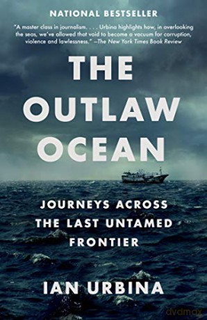 The Outlaw Ocean: Journeys Across the Last Untamed Frontier - Ian Urbina [KSIĄŻKA]