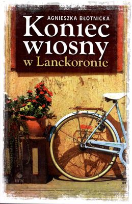 Koniec Wiosny W Lanckoronie - Agnieszka Błotnicka [KSIĄŻKA]