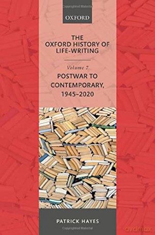 The Oxford History of Life-Writing: Volume 7: Postwar to Contemporary, 1945-2020 - Patrick Hayes [KSIĄŻKA]