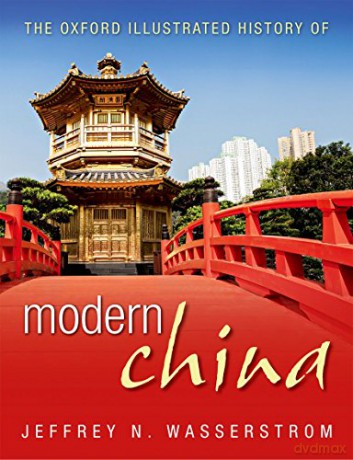 The Oxford Illustrated History of Modern China - Jeffrey N. Wasserstrom [KSIĄŻKA]