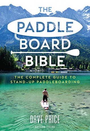 The Paddleboard Bible: The complete guide to stand-up paddleboarding - Dave Price [KSIĄŻKA]