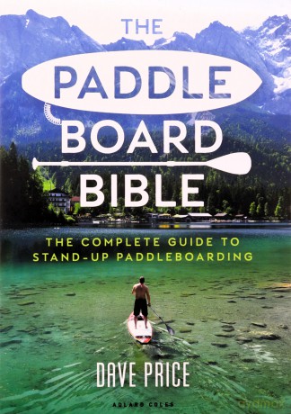 The Paddleboard Bible: The complete guide to stand-up paddleboarding - Dave Price [KSIĄŻKA]